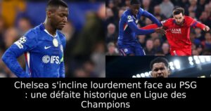 Chelsea s&rsquo;incline lourdement face au PSG : une défaite historique en Ligue des Champions