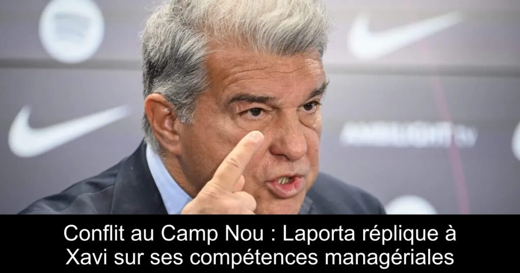 Conflit au Camp Nou : Laporta réplique à Xavi sur ses compétences managériales