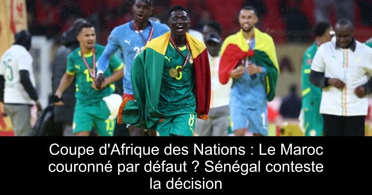 Coupe d'Afrique des Nations : Le Maroc couronné par défaut ? Sénégal conteste la décision