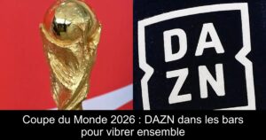 Coupe du Monde 2026 : DAZN dans les bars pour vibrer ensemble