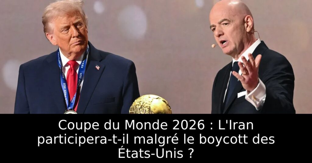 Coupe du Monde 2026 : L&rsquo;Iran participera-t-il malgré le boycott des États-Unis ?