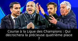 Course à la Ligue des Champions : Qui décrochera la précieuse quatrième place ?