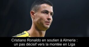 Cristiano Ronaldo en soutien à Almeria : un pas décisif vers la montée en Liga