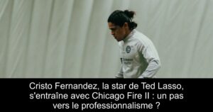 Cristo Fernandez, la star de Ted Lasso, s&rsquo;entraîne avec Chicago Fire II : un pas vers le professionnalisme ?