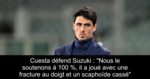 Cuesta défend Suzuki : « Nous le soutenons à 100 %, il a joué avec une fracture au doigt et un scaphoïde cassé »