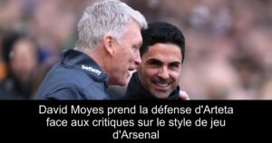 David Moyes prend la défense d&rsquo;Arteta face aux critiques sur le style de jeu d&rsquo;Arsenal