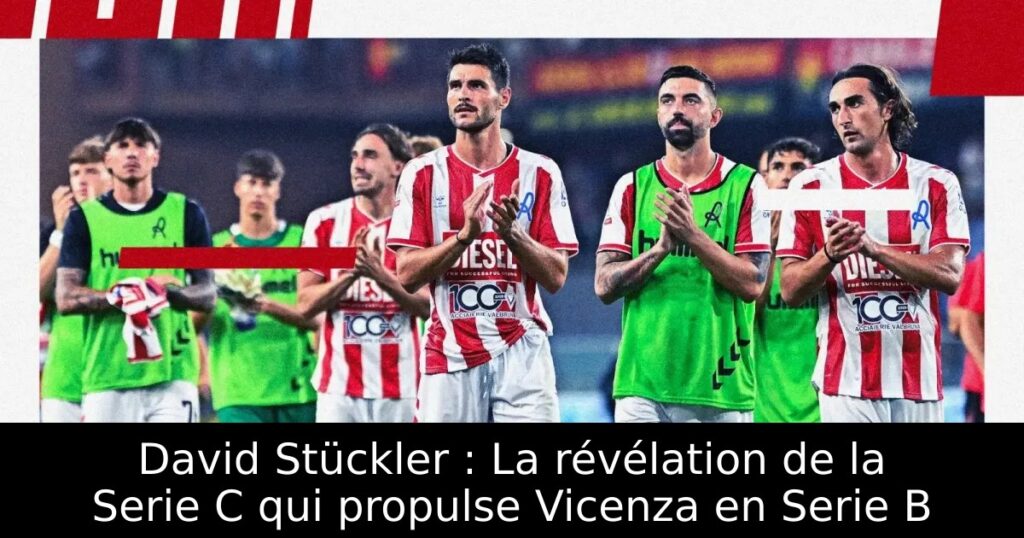 David Stückler : La révélation de la Serie C qui propulse Vicenza en Serie B