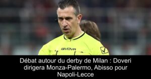 Débat autour du derby de Milan : Doveri dirigera Monza-Palermo, Abisso pour Napoli-Lecce