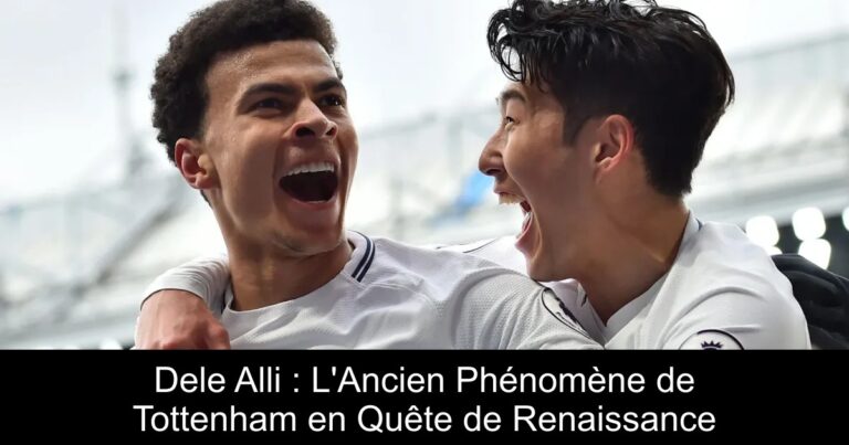 Dele Alli : L&rsquo;Ancien Phénomène de Tottenham en Quête de Renaissance