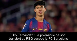 Dro Fernandez : La polémique de son transfert au PSG secoue le FC Barcelone