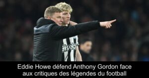 Eddie Howe défend Anthony Gordon face aux critiques des légendes du football