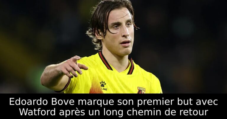 Edoardo Bove marque son premier but avec Watford après un long chemin de retour