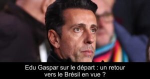 Edu Gaspar sur le départ : un retour vers le Brésil en vue ?