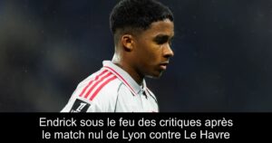 Endrick sous le feu des critiques après le match nul de Lyon contre Le Havre