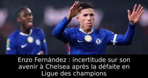 Enzo Fernández : incertitude sur son avenir à Chelsea après la défaite en Ligue des champions