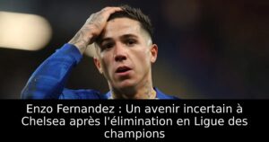 Enzo Fernandez : Un avenir incertain à Chelsea après l&rsquo;élimination en Ligue des champions