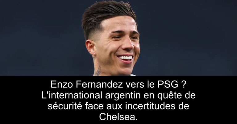 Enzo Fernandez vers le PSG ? L'international argentin en quête de sécurité face aux incertitudes de Chelsea.