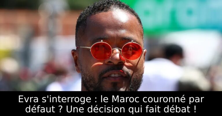 Evra s'interroge : le Maroc couronné par défaut ? Une décision qui fait débat !