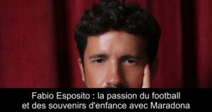 Fabio Esposito : la passion du football et des souvenirs d&rsquo;enfance avec Maradona