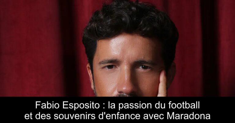 Fabio Esposito : la passion du football et des souvenirs d'enfance avec Maradona