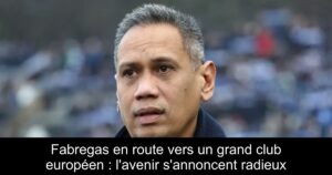Fabregas en route vers un grand club européen : l&rsquo;avenir s&rsquo;annoncent radieux
