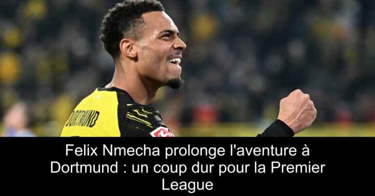 Felix Nmecha prolonge l'aventure à Dortmund : un coup dur pour la Premier League