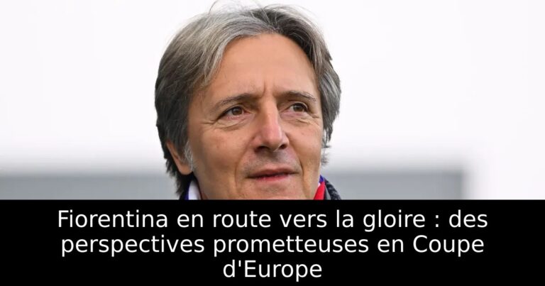 Fiorentina en route vers la gloire : des perspectives prometteuses en Coupe d'Europe