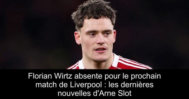 Florian Wirtz absente pour le prochain match de Liverpool : les dernières nouvelles d'Arne Slot