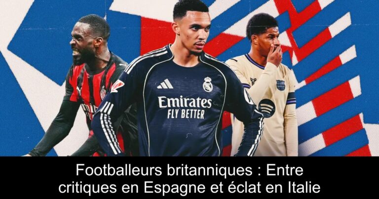 Footballeurs britanniques : Entre critiques en Espagne et éclat en Italie