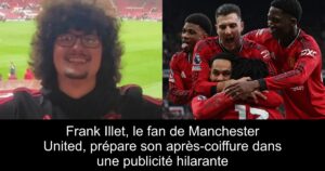 Frank Illet, le fan de Manchester United, prépare son après-coiffure dans une publicité hilarante