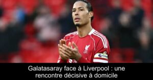 Galatasaray face à Liverpool : une rencontre décisive à domicile