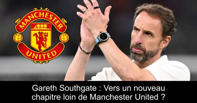Gareth Southgate : Vers un nouveau chapitre loin de Manchester United ?