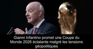Gianni Infantino promet une Coupe du Monde 2026 éclatante malgré les tensions géopolitiques