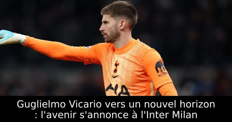 Guglielmo Vicario vers un nouvel horizon : l'avenir s'annonce à l'Inter Milan