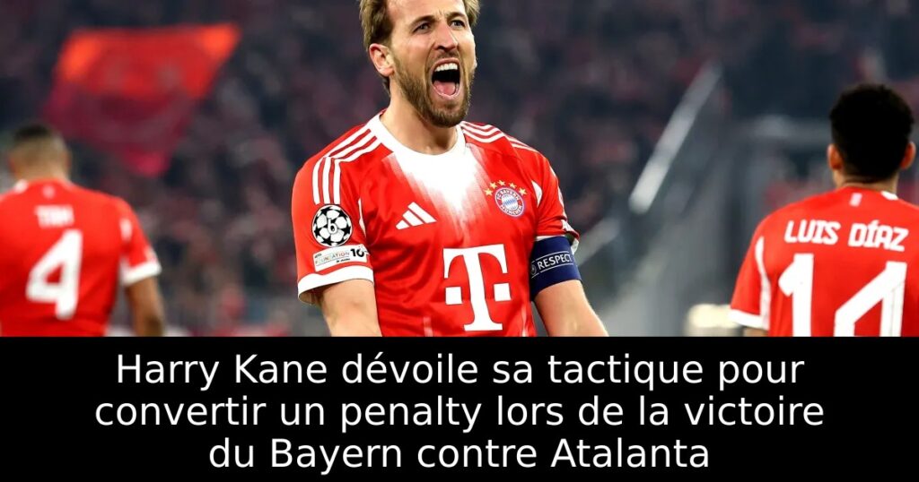 Harry Kane dévoile sa tactique pour convertir un penalty lors de la victoire du Bayern contre Atalanta