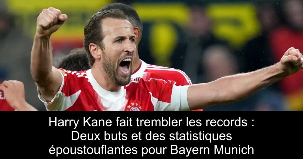 Harry Kane fait trembler les records : Deux buts et des statistiques époustouflantes pour Bayern Munich
