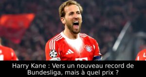 Harry Kane : Vers un nouveau record de Bundesliga, mais à quel prix ?