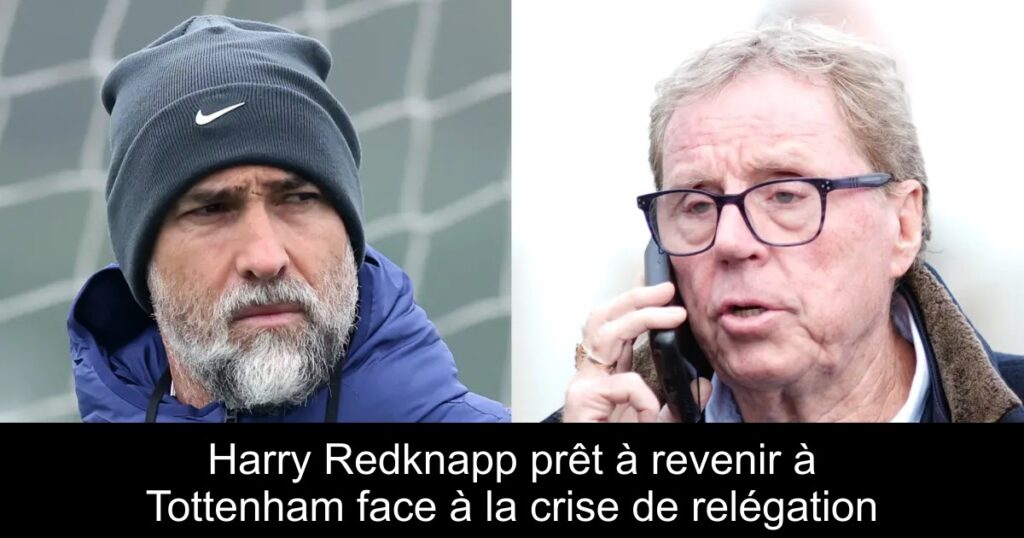 Harry Redknapp prêt à revenir à Tottenham face à la crise de relégation