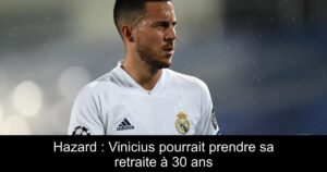 Hazard : Vinicius pourrait prendre sa retraite à 30 ans