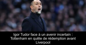 Igor Tudor face à un avenir incertain : Tottenham en quête de rédemption avant Liverpool