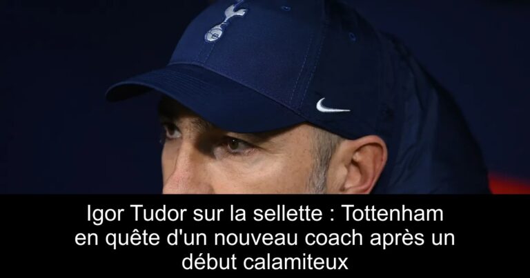 Igor Tudor sur la sellette : Tottenham en quête d'un nouveau coach après un début calamiteux