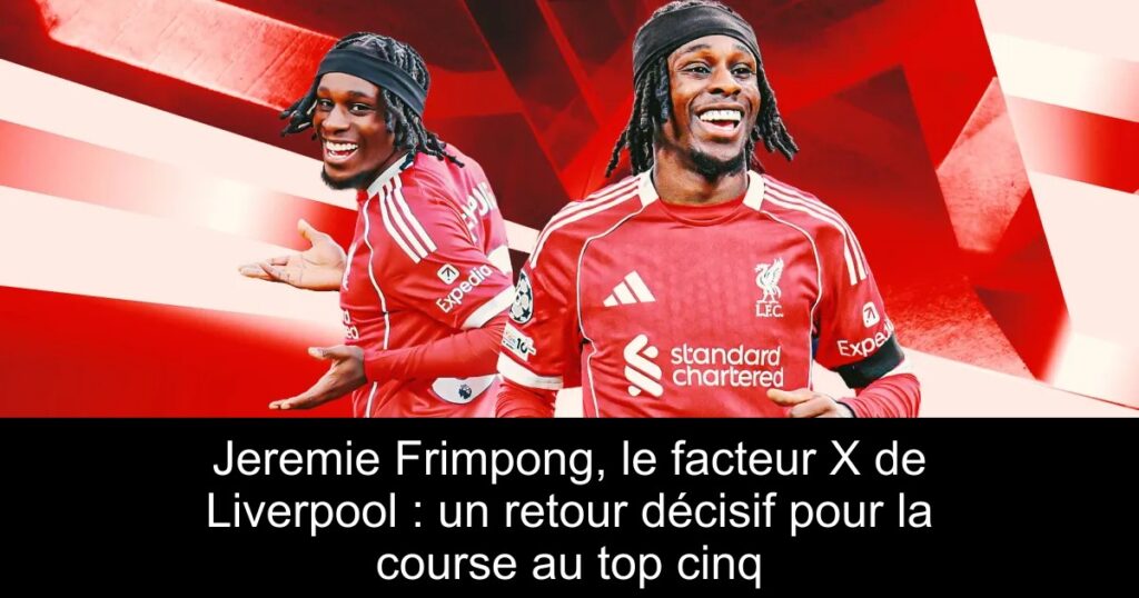 Jeremie Frimpong, le facteur X de Liverpool : un retour décisif pour la course au top cinq