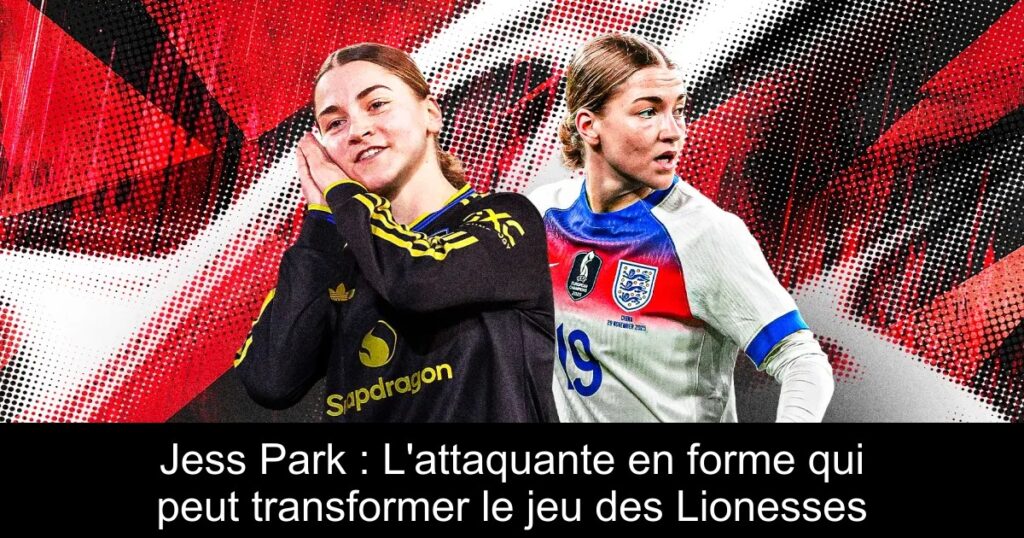 Jess Park : L&rsquo;attaquante en forme qui peut transformer le jeu des Lionesses