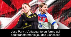 Jess Park : L&rsquo;attaquante en forme qui peut transformer le jeu des Lionesses
