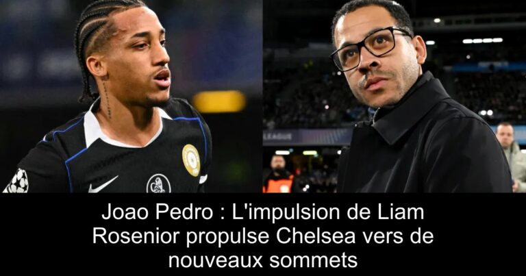 Joao Pedro : L'impulsion de Liam Rosenior propulse Chelsea vers de nouveaux sommets