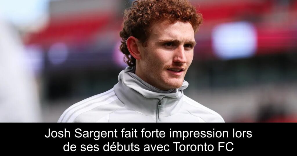 Josh Sargent fait forte impression lors de ses débuts avec Toronto FC