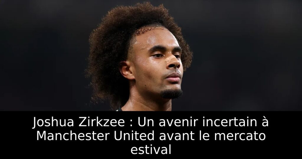 Joshua Zirkzee : Un avenir incertain à Manchester United avant le mercato estival