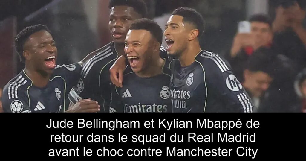 Jude Bellingham et Kylian Mbappé de retour dans le squad du Real Madrid avant le choc contre Manchester City