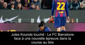Jules Kounde touché : Le FC Barcelone face à une nouvelle épreuve dans la course au titre