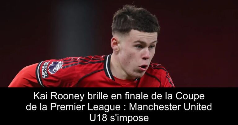 Kai Rooney brille en finale de la Coupe de la Premier League : Manchester United U18 s'impose